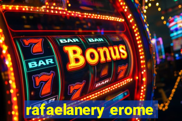 rafaelanery erome